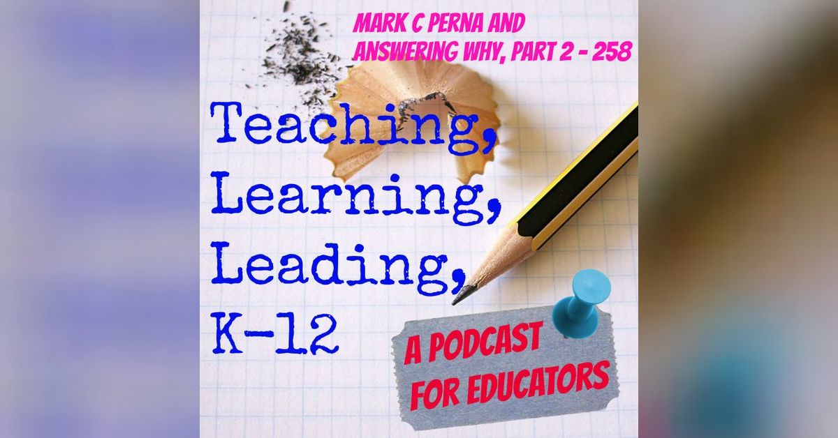 Mark C Perna and Answering Why, part 2 - 258 | Teaching Learning ...