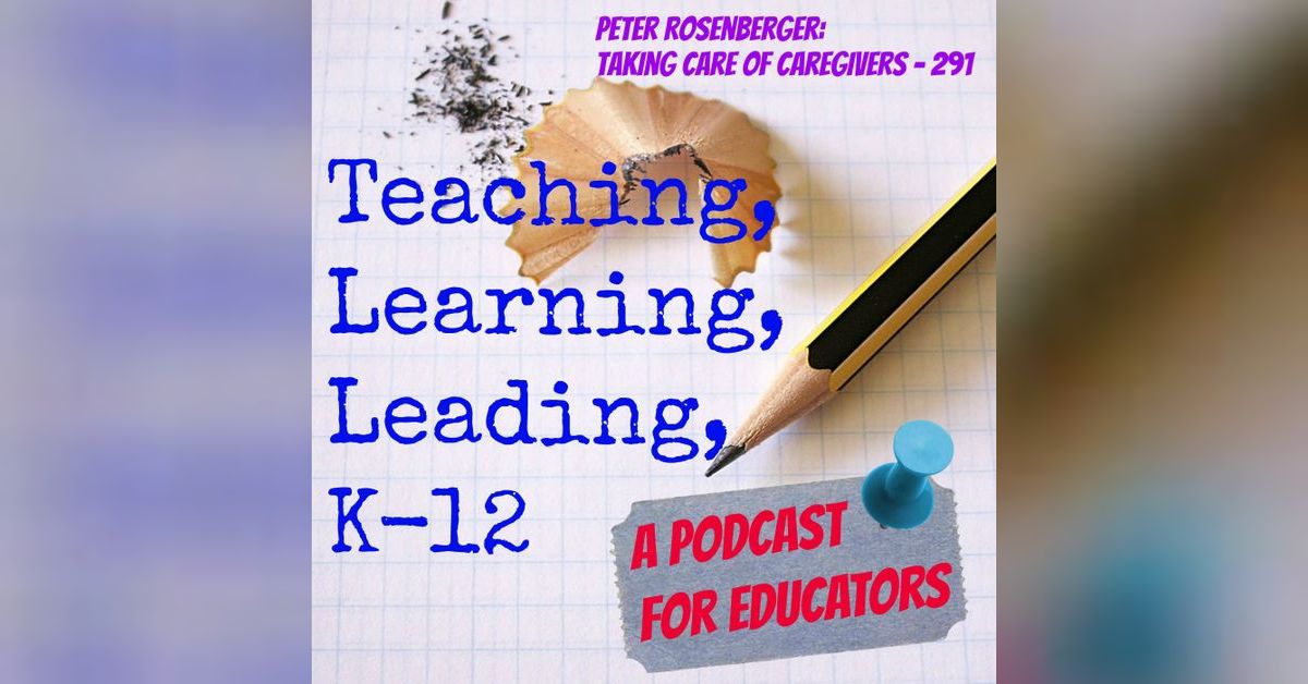 Peter Rosenberger: Taking Care of Caregivers - 291 | Teaching Learning ...