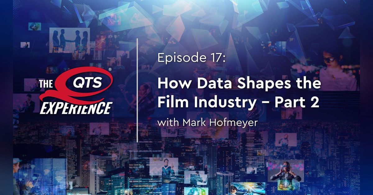 How Data Shapes the Film Industry with Mark Hofmeyer; Part 2 The QTS