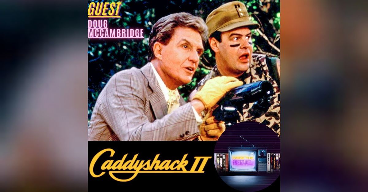 Episode 40 Caddyshack 2 w/ Doug McCambridge Inside the Sequel