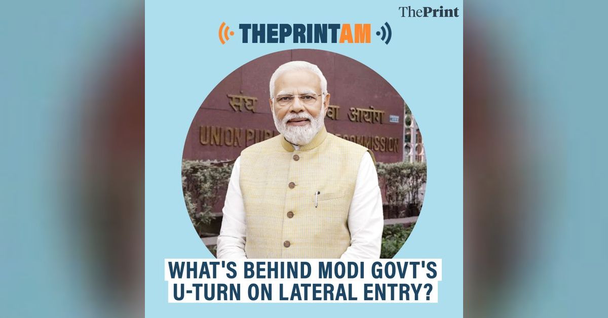 ThePrintAM: What's behind Modi govt's U-turn on lateral entry? | ThePrint