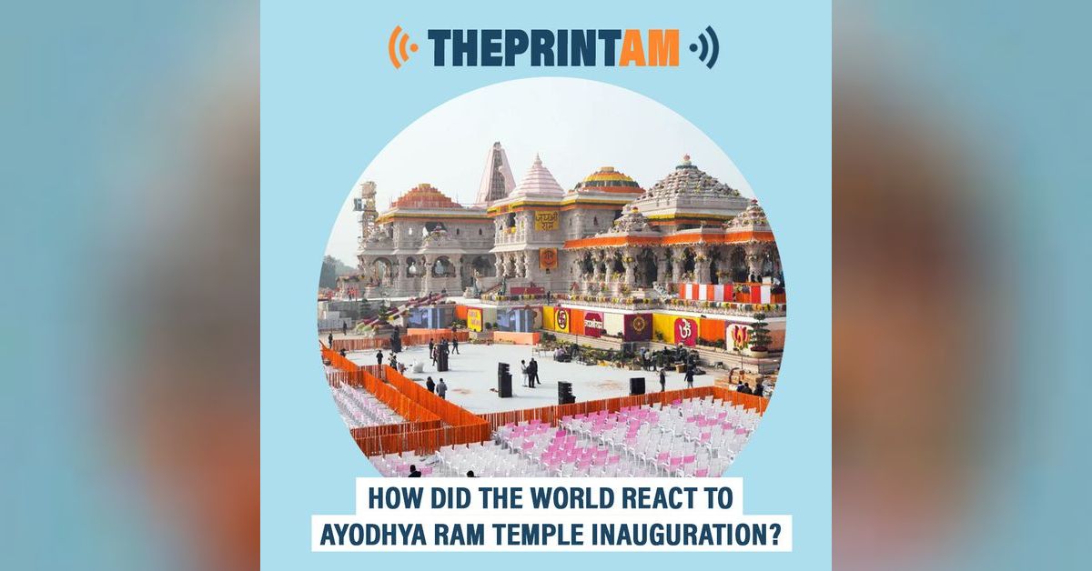 ThePrintAM : How did the world react to Ayodhya Ram temple inauguration ...
