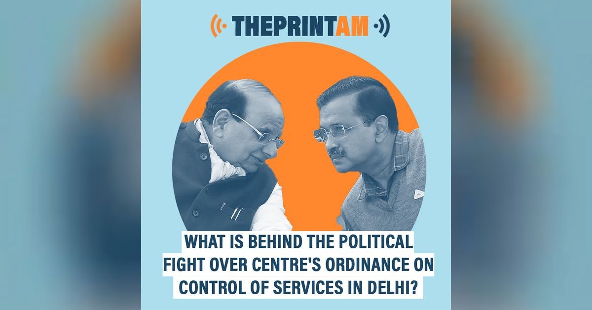 ThePrintAM: What is behind the political fight over Centre’s ordinance ...