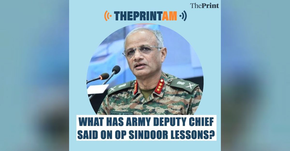 ThePrintAM: What has Army Deputy Chief said on Op Sindoor lessons ...