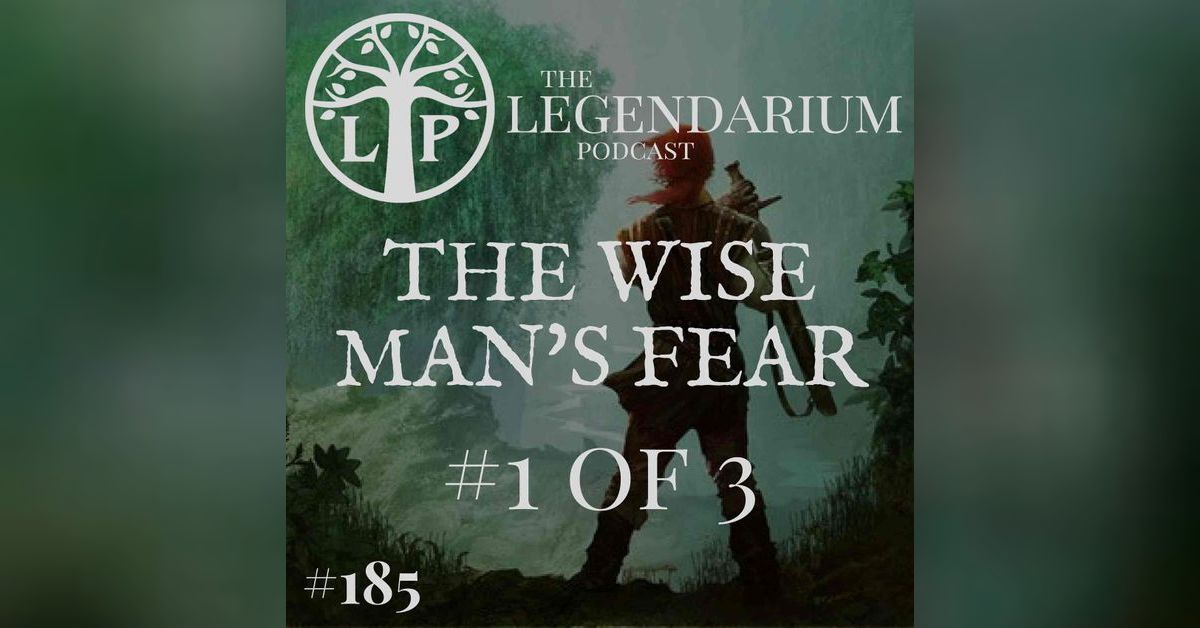 #185. The Wise Man's Fear, part 1 | The Legendarium