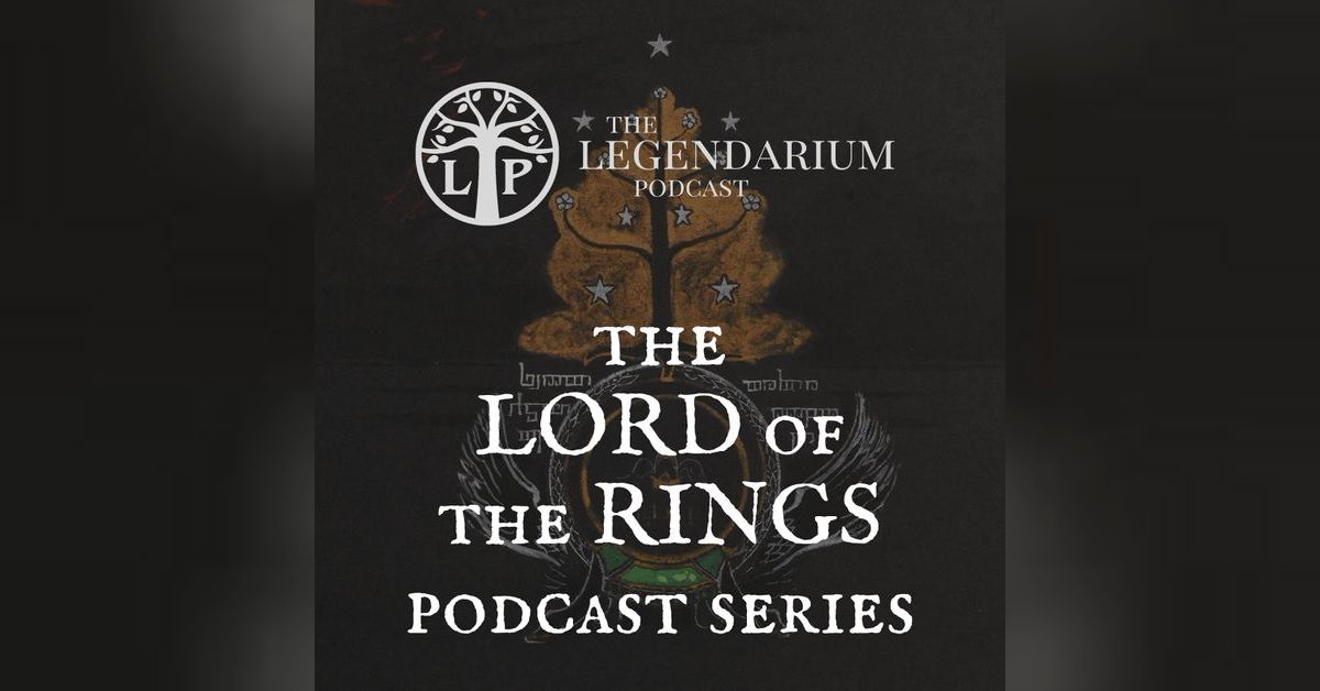 #285. Exploring The Lord of the Rings Appendices | The Legendarium