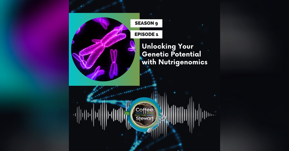 Genetic Potential Unlocking Strategies Reference: S9E1 Unlocking Your Genetic Potential With Nutrigenomics