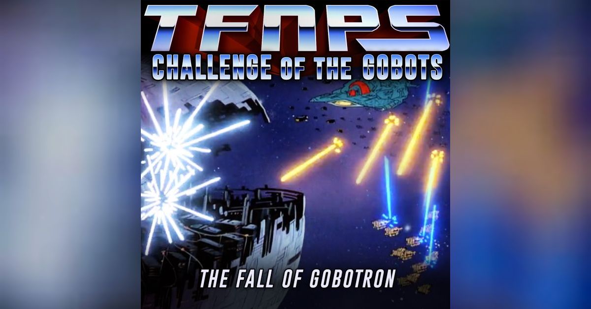 The Fall Of Gobotron The Transformers Nitpickers Podcast Show
