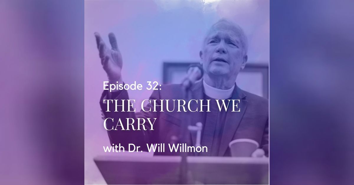 The Church We Carry with Dr. Will Willimon | The Last Service Podcast