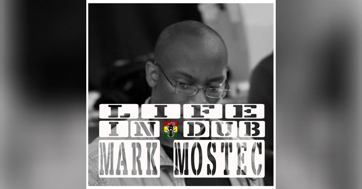 Life In Dub #41 with Mark Mostec | Life In Dub Podcast with Steve Vibronics