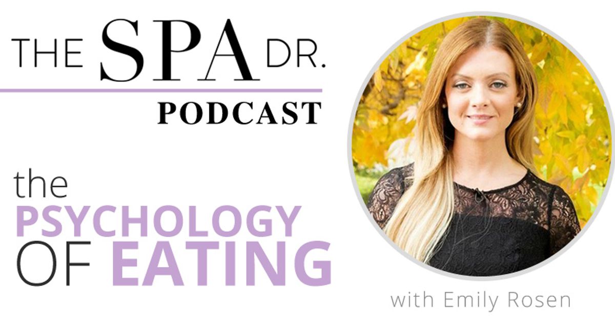 The Psychology of Eating with Emily Rosen | The Spa Dr