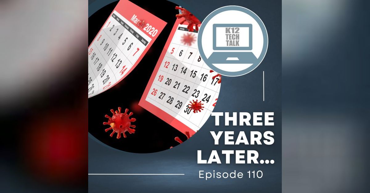 Episode 110 - 3 Years Later | K12 Tech Talk