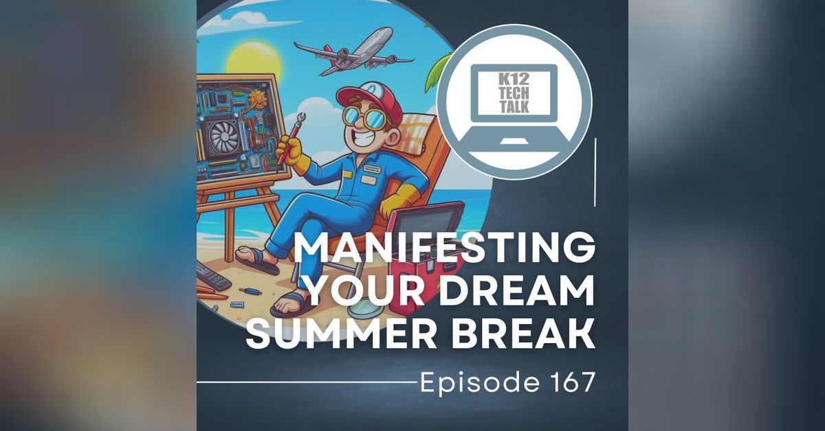 Episode 167 - Manifesting Your Dream Summer Break | K12 Tech Talk