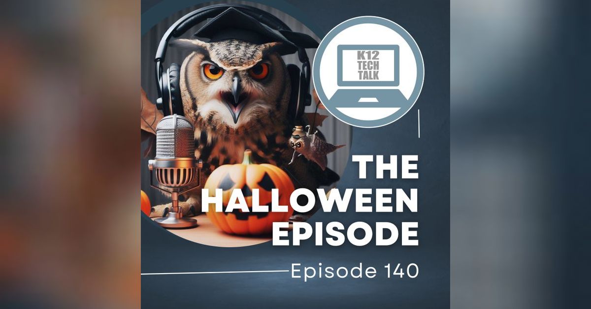 Episode 142 - The Halloween Episode | K12 Tech Talk