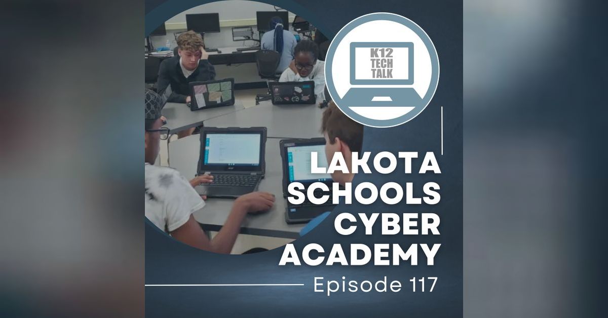 Episode 117 Lakota Schools Cyber Academy K12 Tech Talk