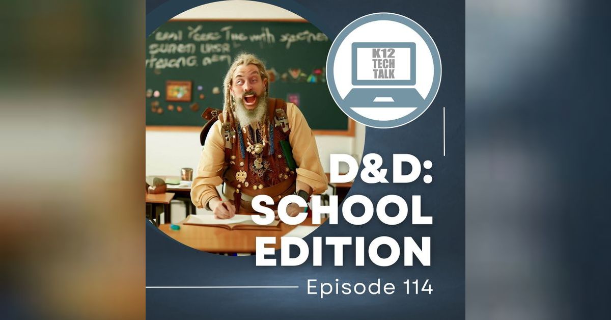Episode 114 - D&D: School Edition | K12 Tech Talk