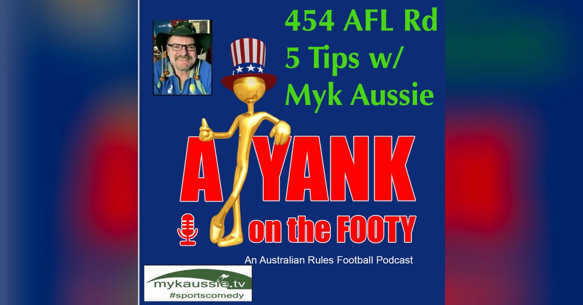 454 - AFL Round 4 Tips w/ Myk Aussie of mykaussie.tv | A Yank on the Footy
