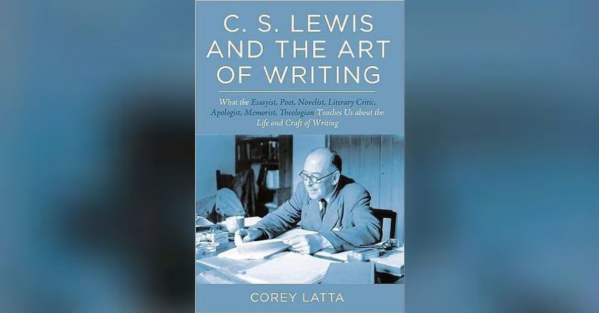 (Re-Post) C. S. Lewis and the Art of Writing (Dr. Corey Latta) | All ...