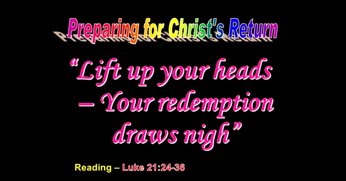 Lift up your heads Your redemption draws nigh Christadelphian