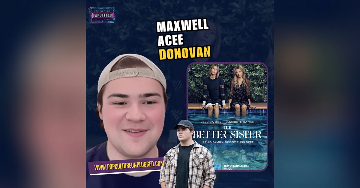 Maxwell Acee Donovan Talks Ethan’s Journey in The Better Sister | Pop ...