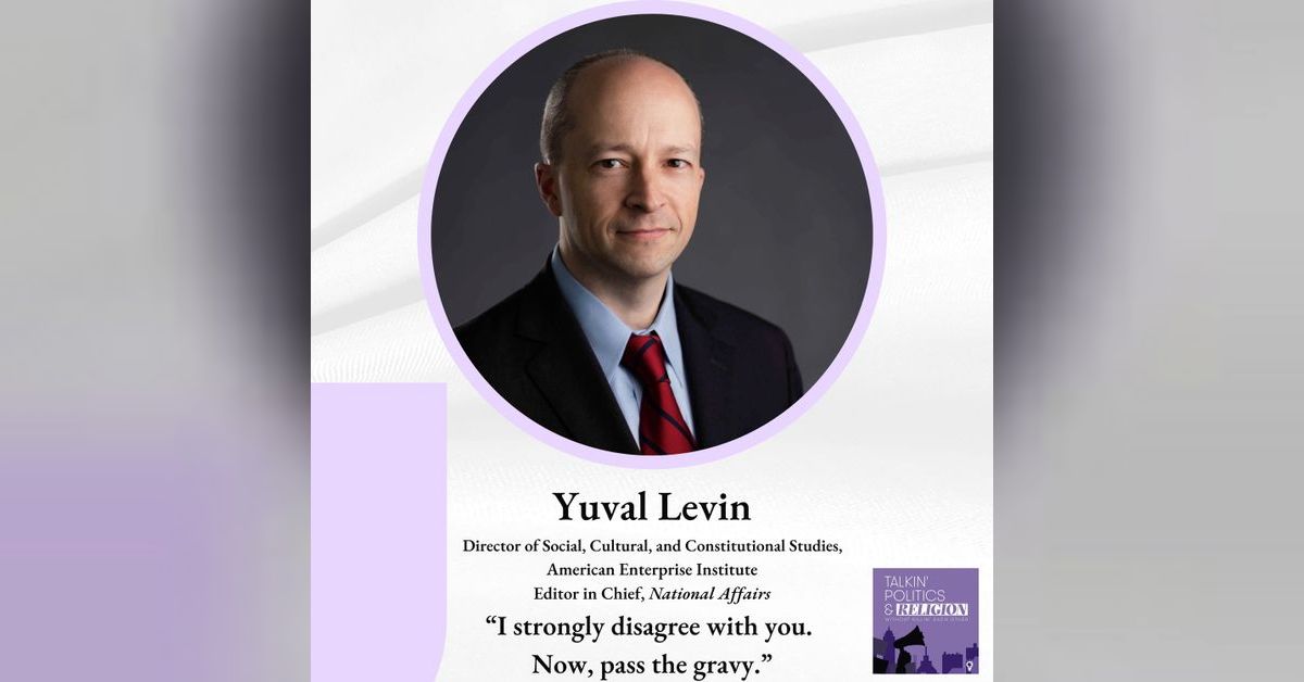 Best of: Yuval Levin, Dir. Social, Cultural, and Constitutional Studies ...