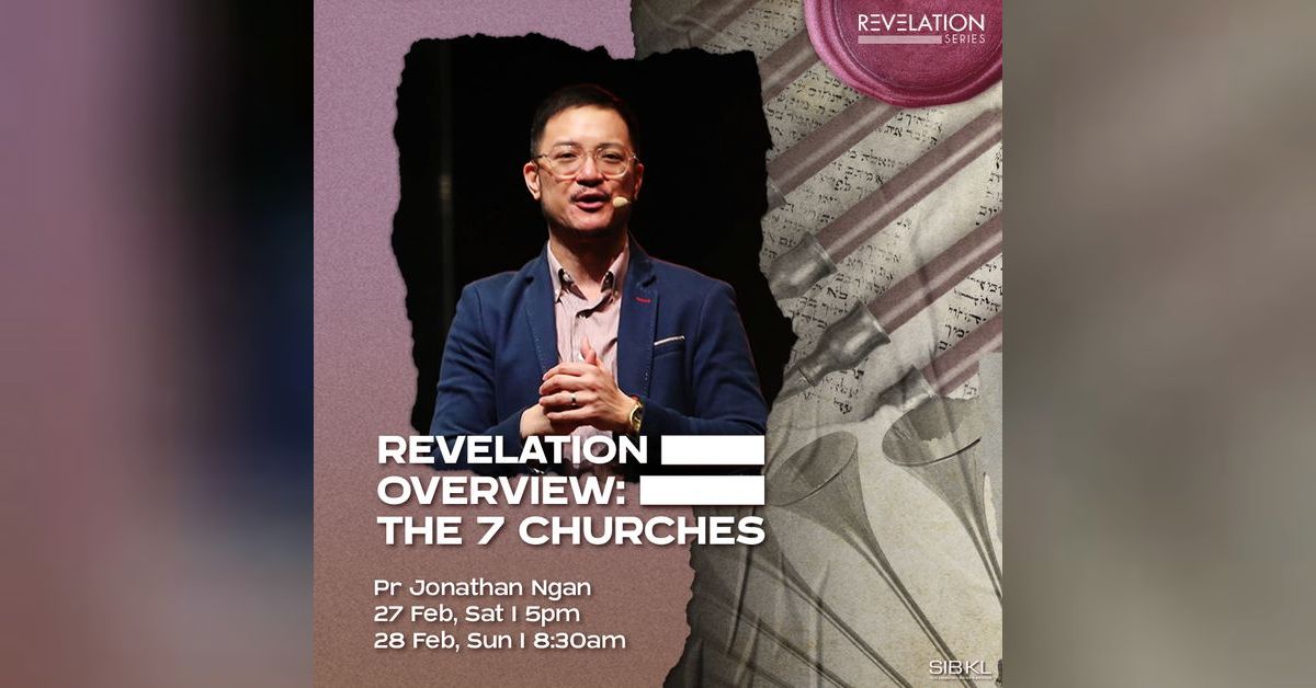 Revelation Overview: The 7 Churches by Pastor Jonathan Ngan | SIBKL Podcast