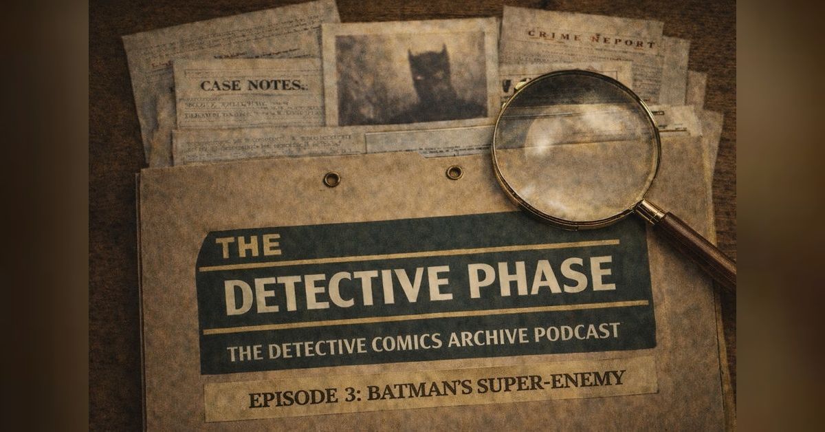 The Detective Phase - Episode 3: Batman's Super-Enemy | Waiting for Doom