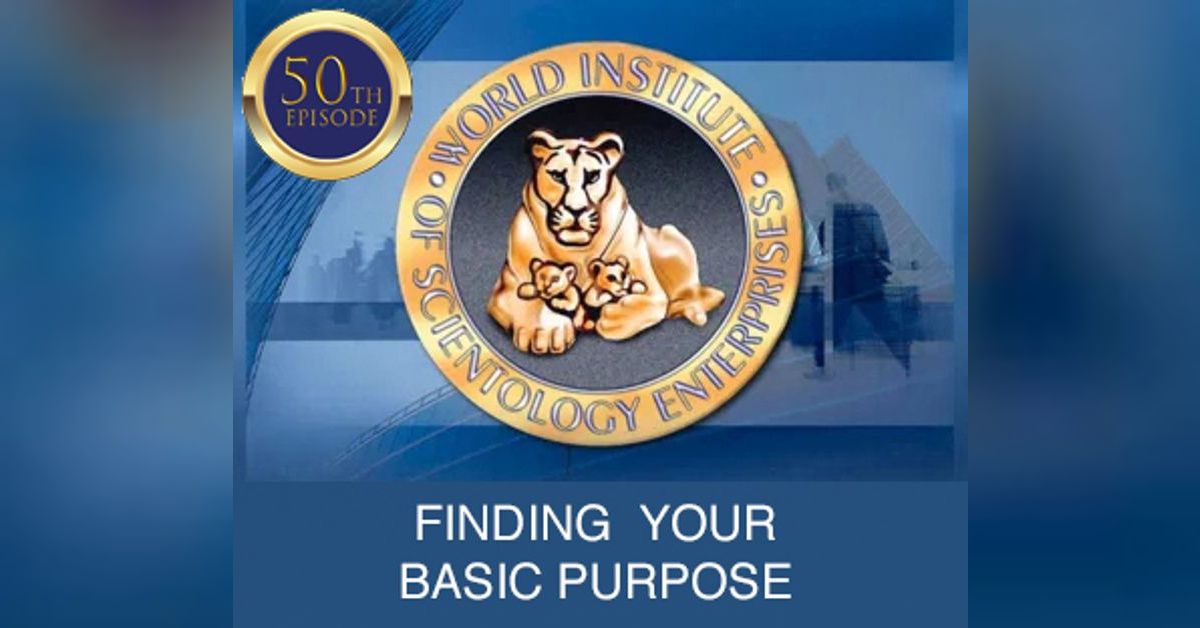 Episode 50, Volume 1: Finding Your Basic Purpose | BusinessWISE