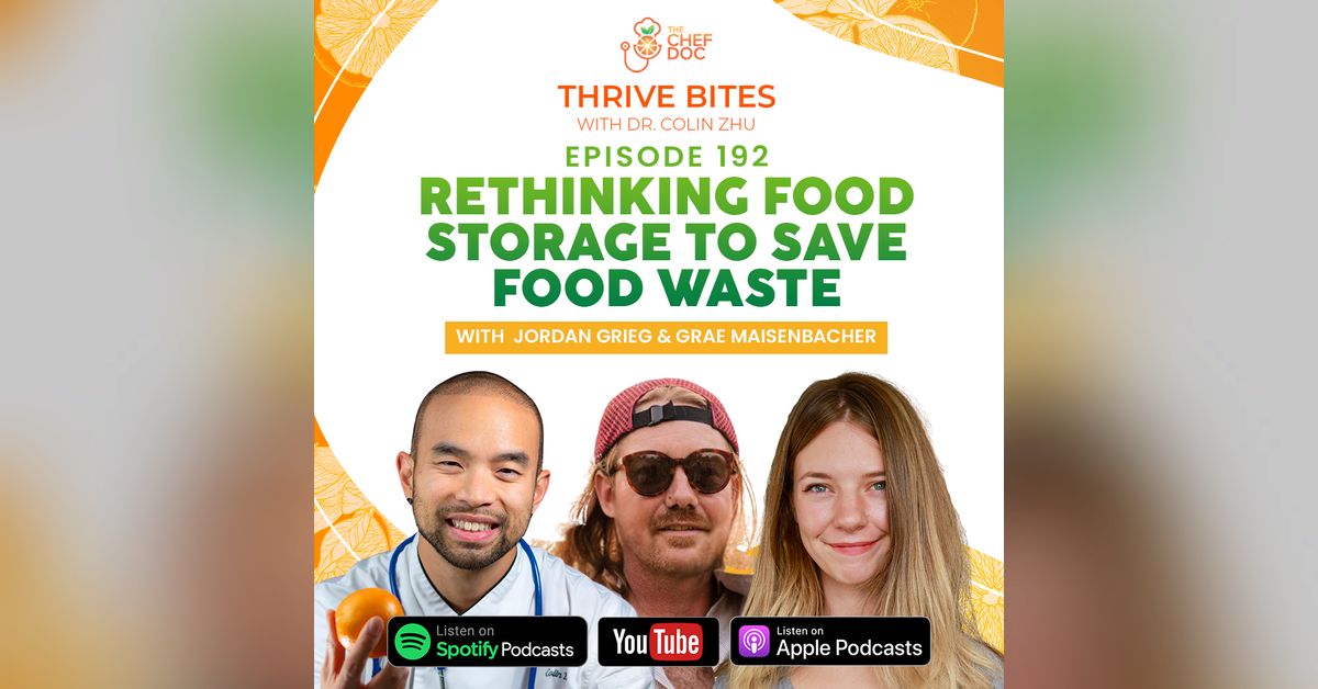 Ep 192 - Rethinking Food Storage To Save Food Waste | Thrive Bites