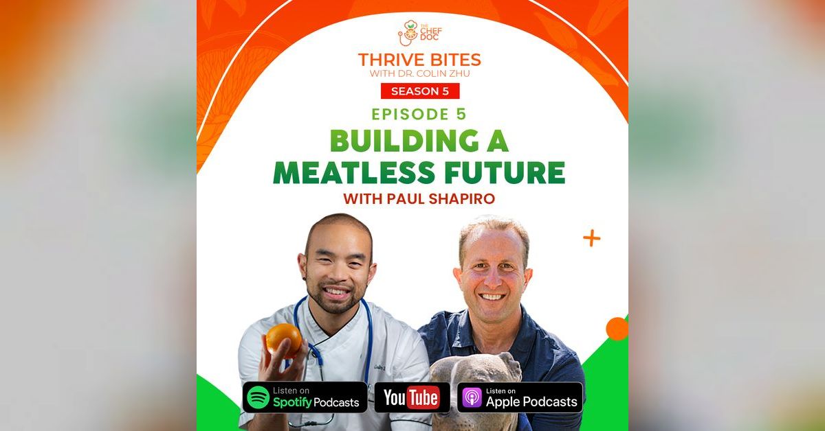 S5 Ep 5 - Building A Meatless Future with Paul Shapiro | Thrive Bites