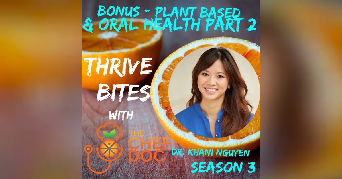 S 3 Bonus - Plant Based and Oral Health with Dr. Khani Nguyen (Part 2 ...