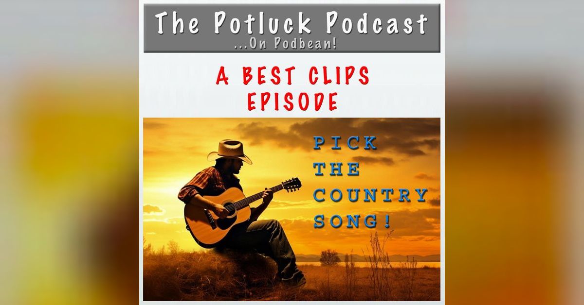 More of... The Greatest Country Songs!!! The Potluck Podcast