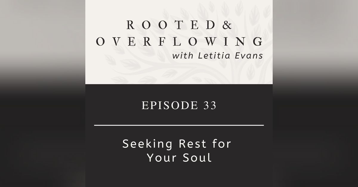 33 | Seeking Rest for Your Soul | Rooted and Overflowing