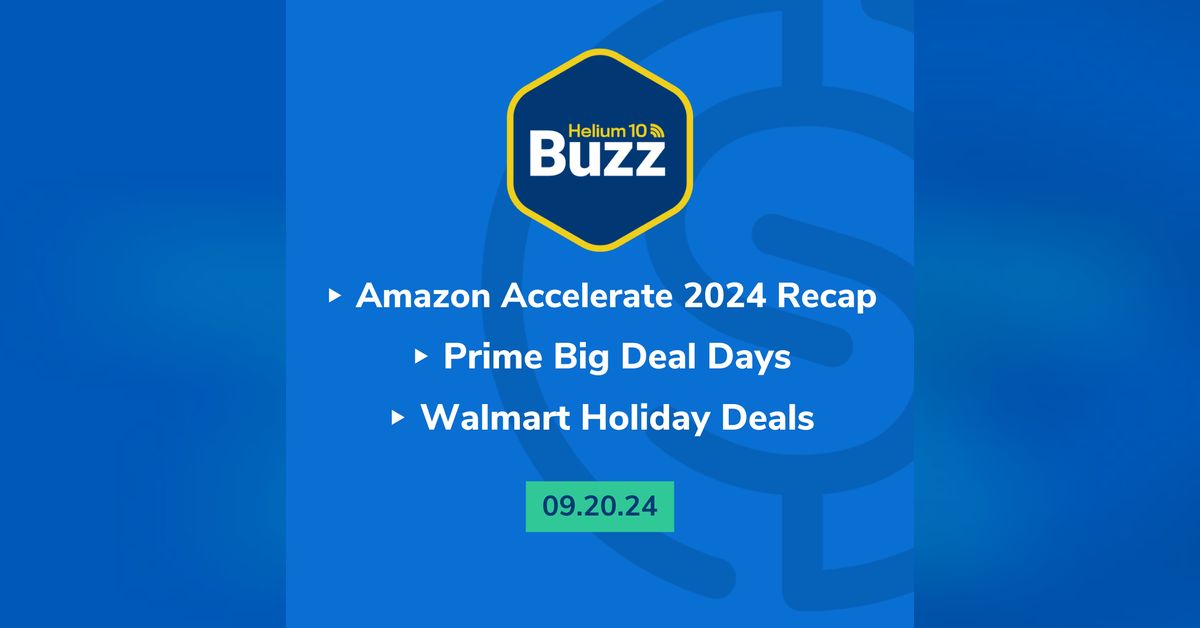 Helium 10 Buzz 9/20/24: Amazon Accelerate 2024 Recap | Prime Big Deal ...