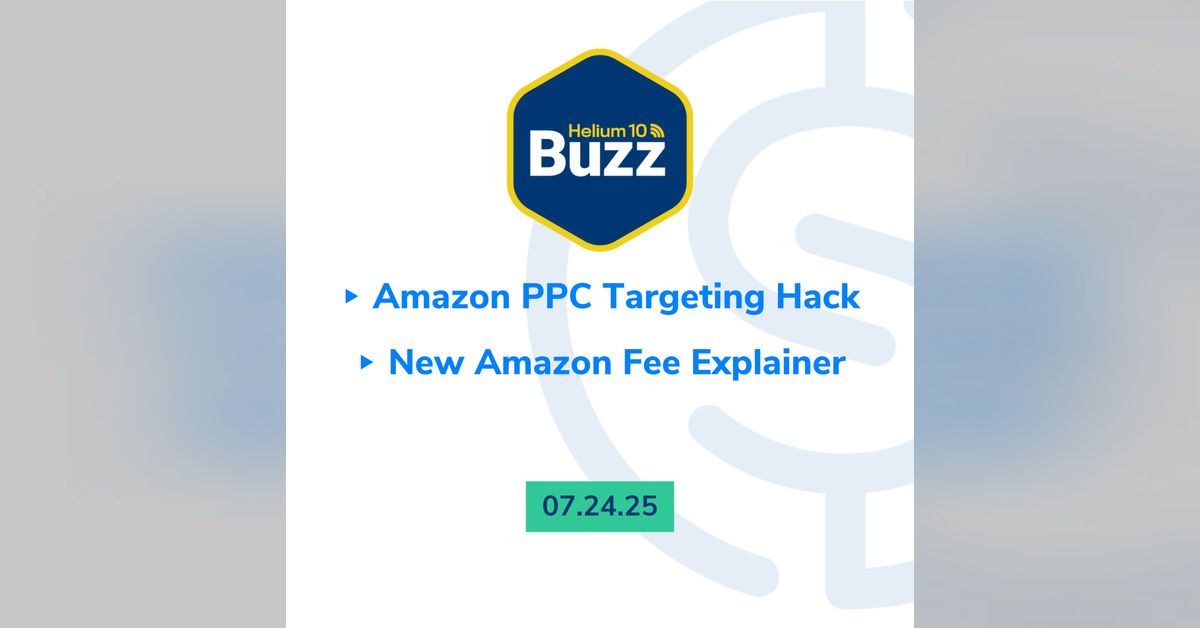 Weekly Buzz 7/24/25: Amazon PPC Targeting Hack | New Amazon Fee ...