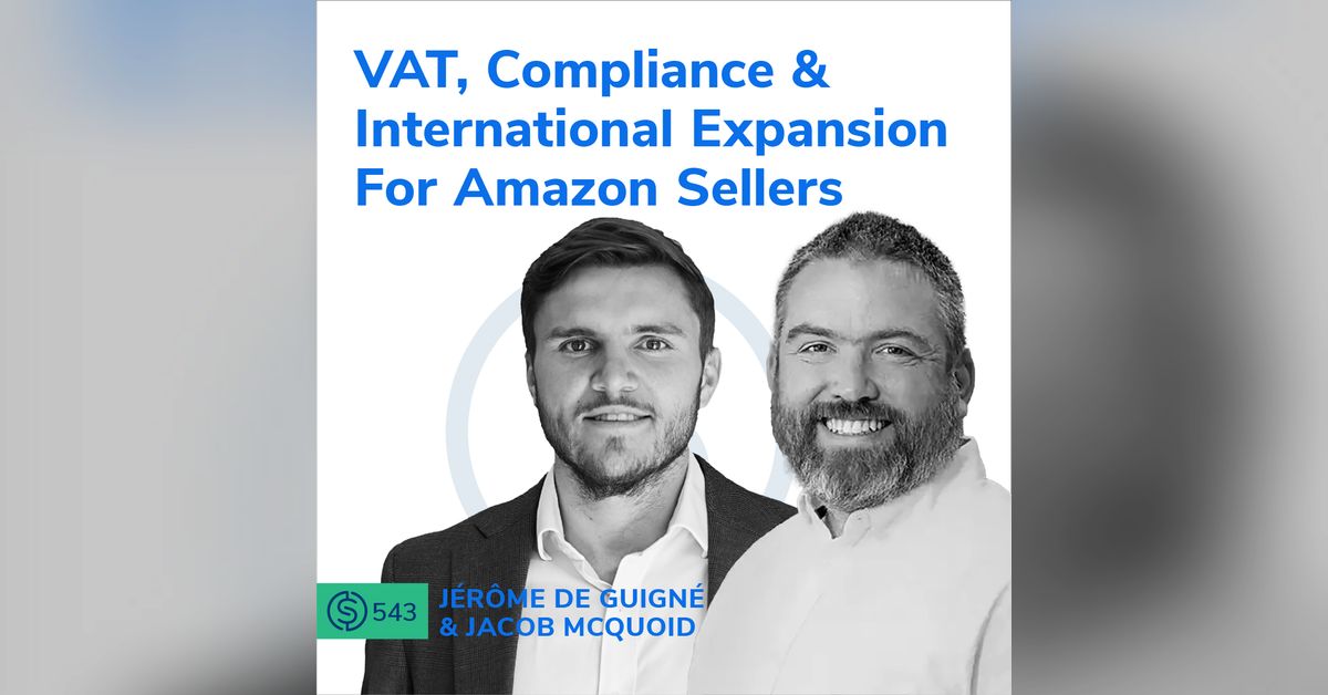 #543 - VAT, Compliance & International Expansion For Amazon Sellers ...