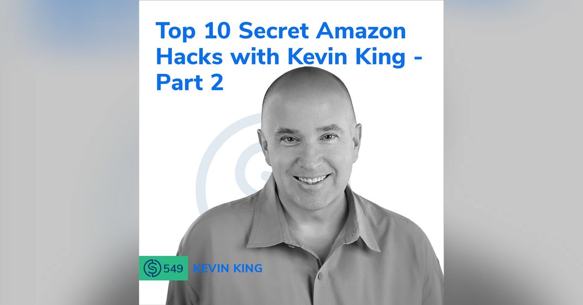 #549 - Top 10 Secret Amazon Hacks with Kevin King - Part 2 | Serious ...