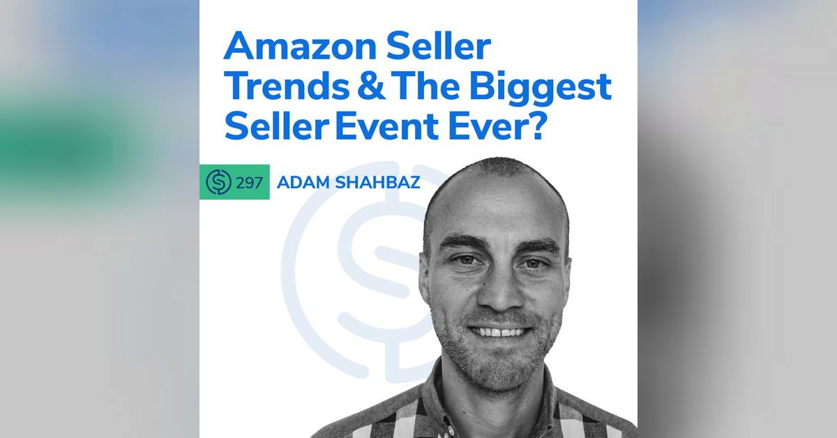 297 Amazon Seller Trends And The Biggest Seller Event Ever? Serious Sellers Podcast Learn