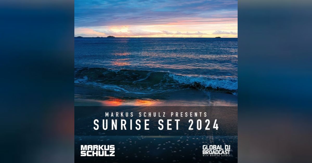 Markus Schulz - Global DJ Broadcast Sunrise Set 2024