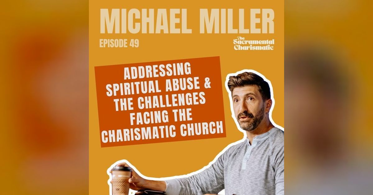 Ep 49: Spiritual Abuse & Challenges Facing the Church w/ Michael Miller ...