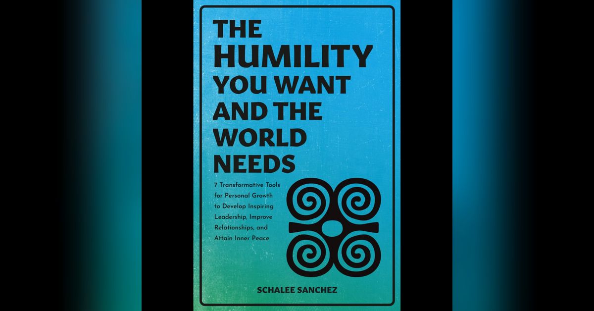 The Humility You Want and the World Needs, Schalee Sanchez | Inside ...