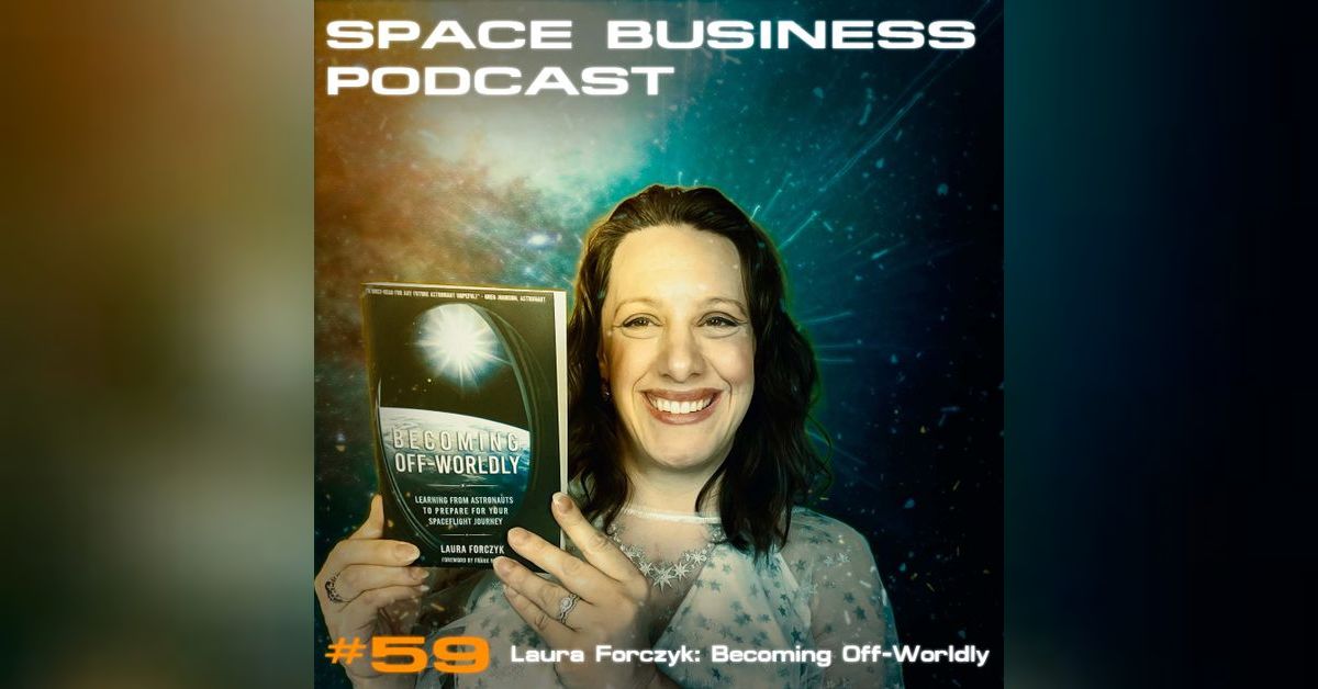 #59 Laura Forczyk: Becoming Off-Worldly | Space Business Podcast