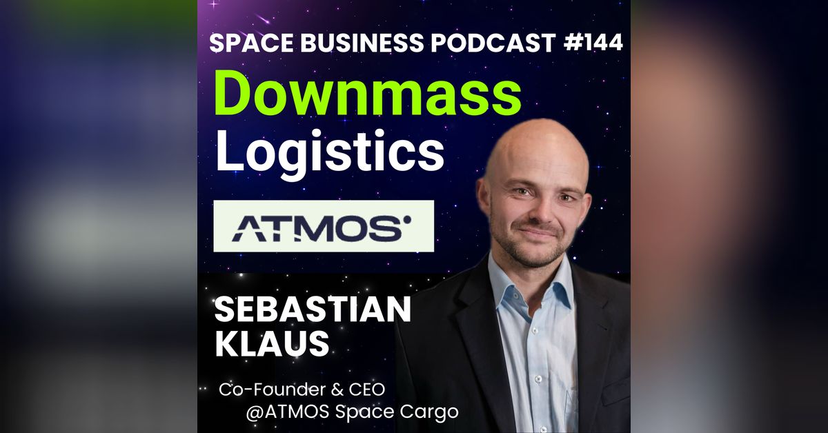 #144 | Downmass Logistics | Sebastian Klaus, ATMOS Space Cargo | Space ...