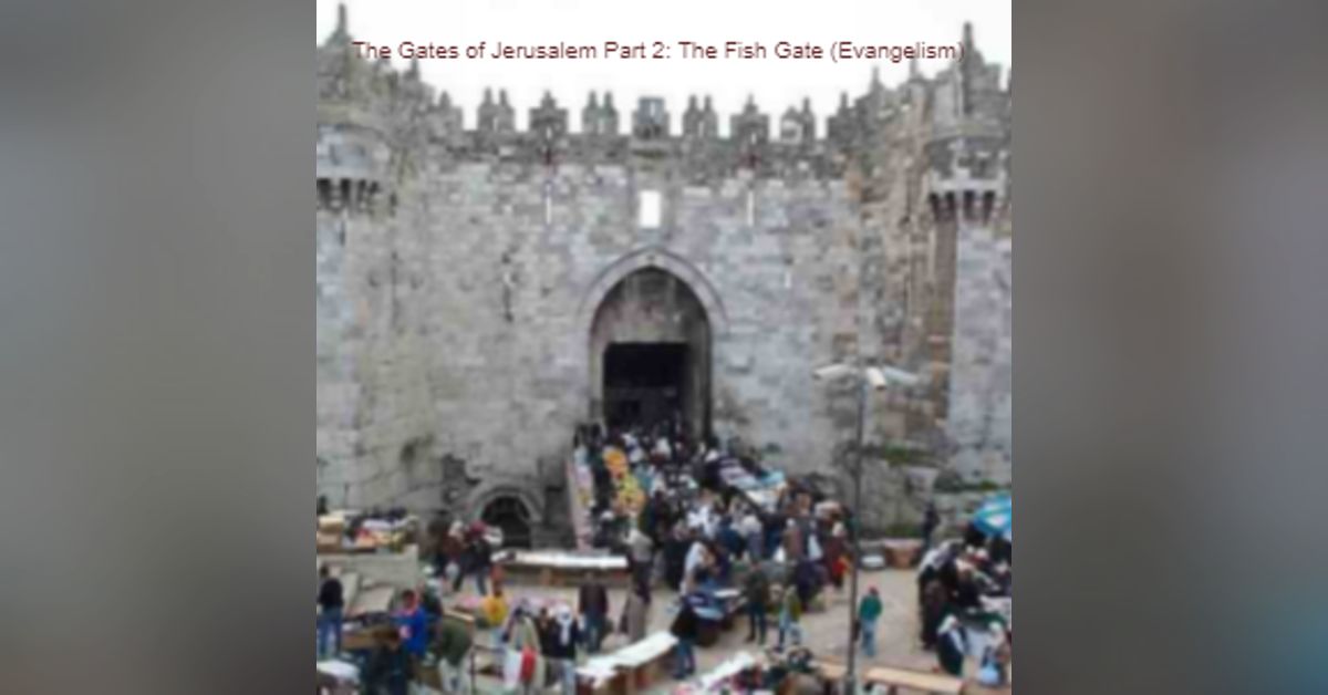 The Gates of Jerusalem Part 2: The Fish Gate (Evangelism) | The Voice ...