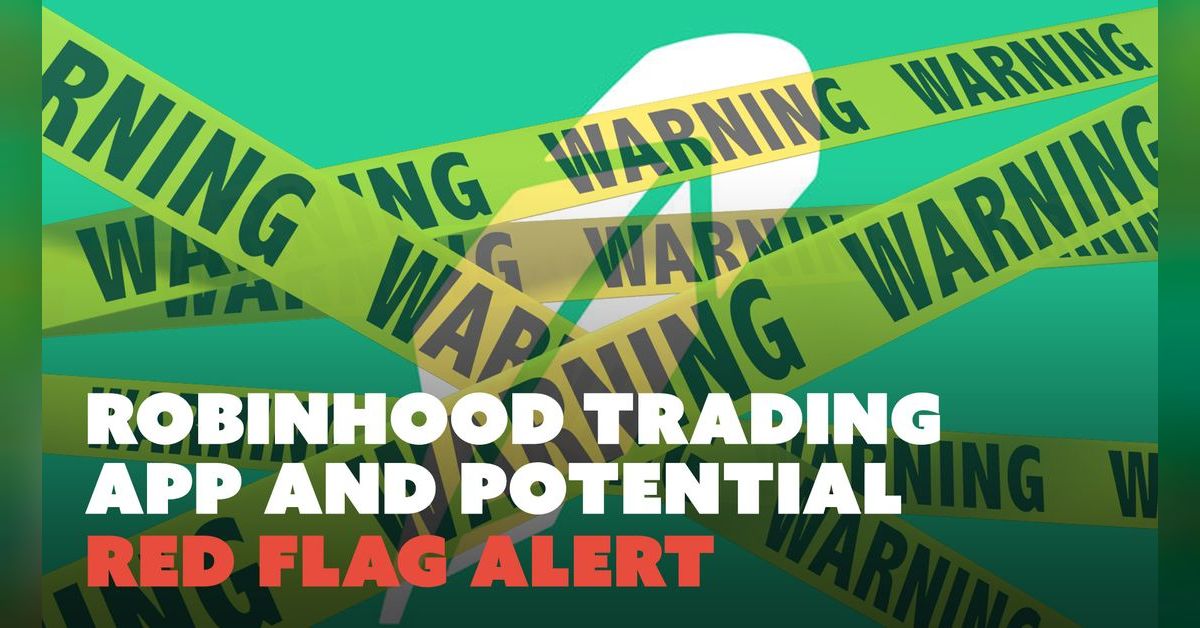Robinhood Trading App and Potential Red Flag Alert Learn To Trade