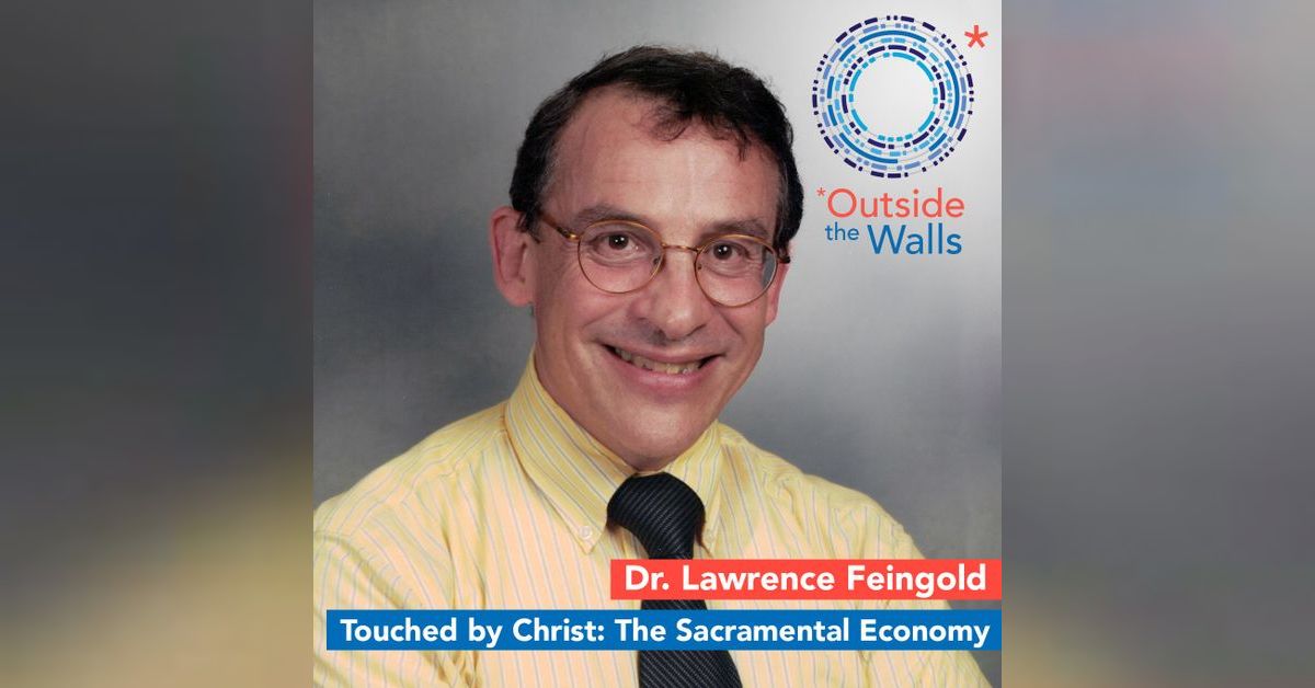 Dr. Lawrence Feingold Touched by Christ The Sacramental Economy