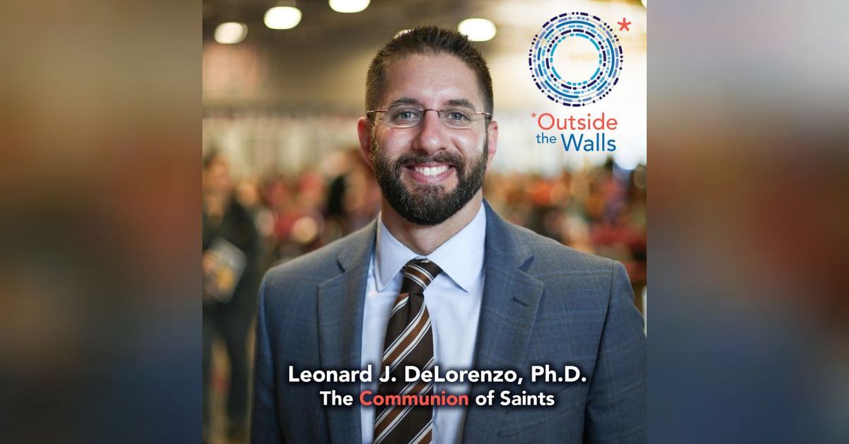 210 Dr. Leonard DeLorenzo — The Communion of the Saints Outside the