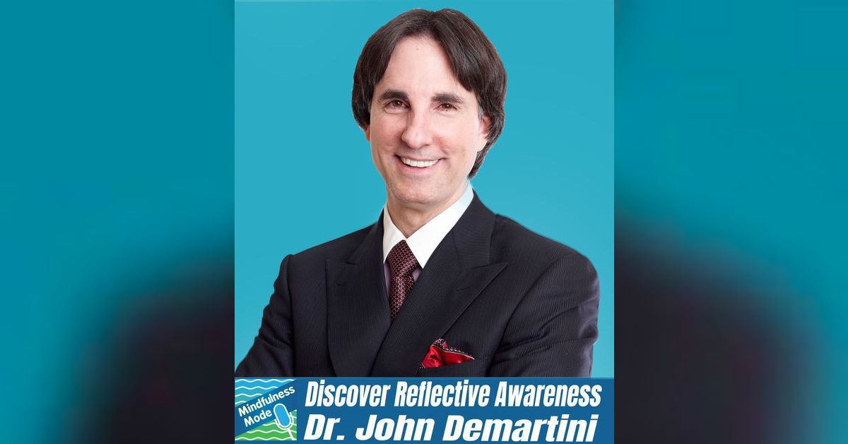 Discover Reflective Awareness; Dr. John Demartini | Mindfulness Mode