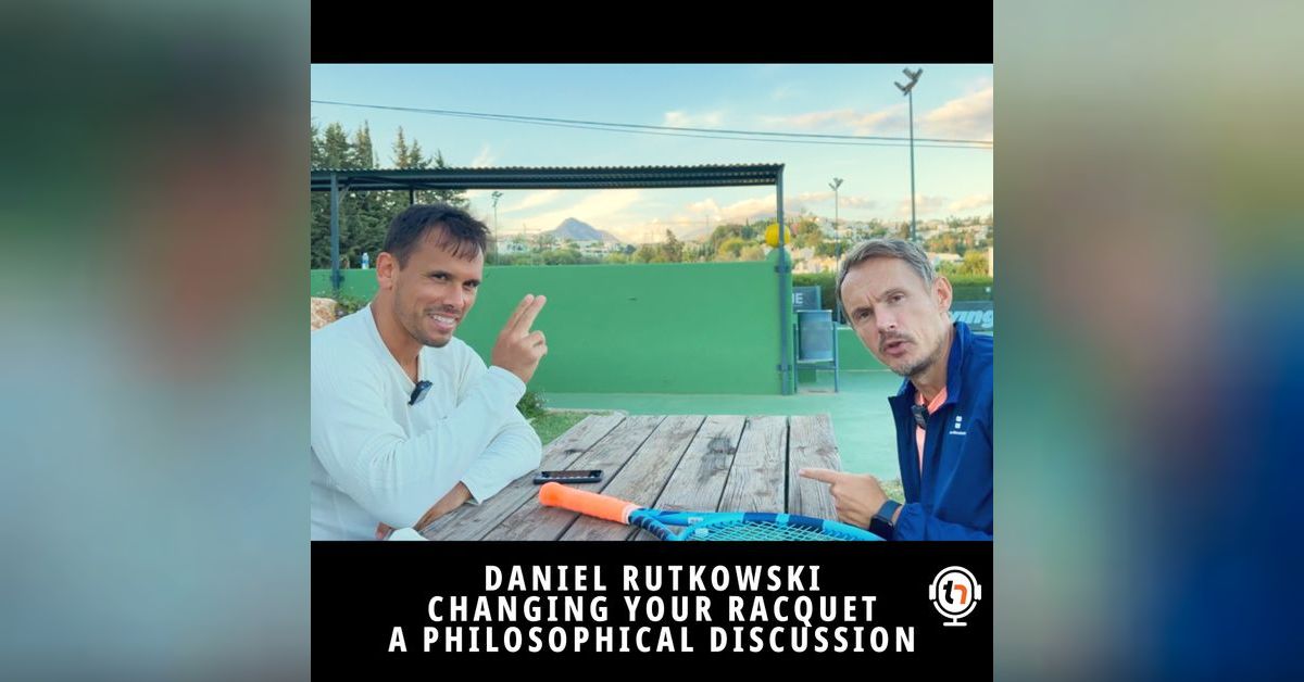Changing your racquet - Daniel Rutkowski joins me to discuss the ...
