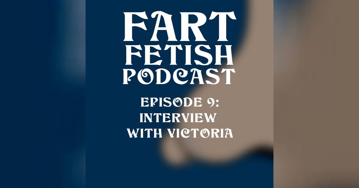 Episode 9: Women's Voices in Fetishes with Victoria Fart Fetish Podcast